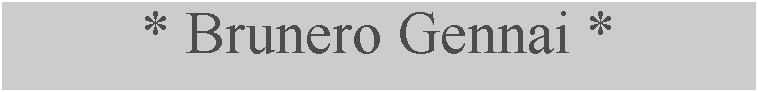 Casella di testo: * Brunero Gennai *