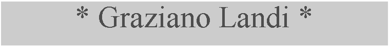 Casella di testo: * Graziano Landi *