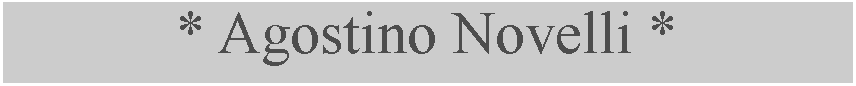 Casella di testo: * Agostino Novelli *