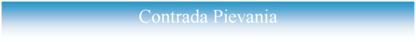 Casella di testo: Contrada Pievania